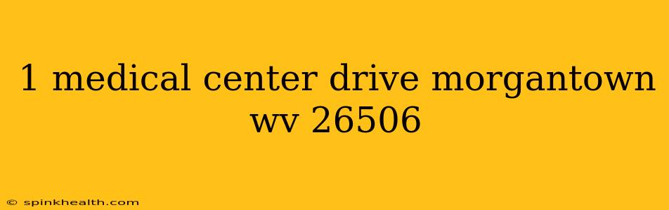 1 medical center drive morgantown wv 26506