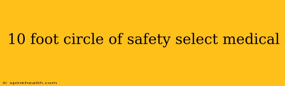 10 foot circle of safety select medical