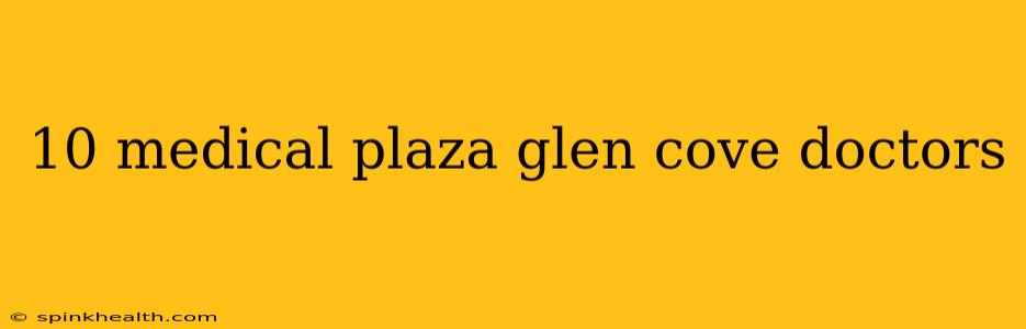 10 medical plaza glen cove doctors