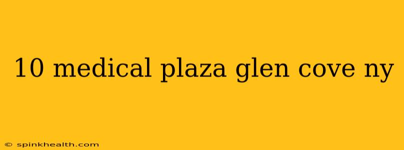 10 medical plaza glen cove ny