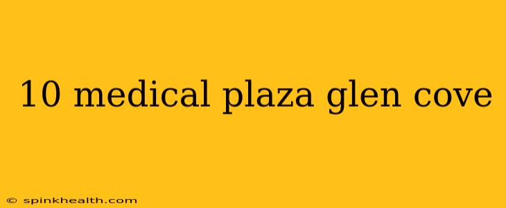 10 medical plaza glen cove