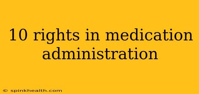 10 rights in medication administration