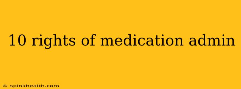 10 rights of medication admin