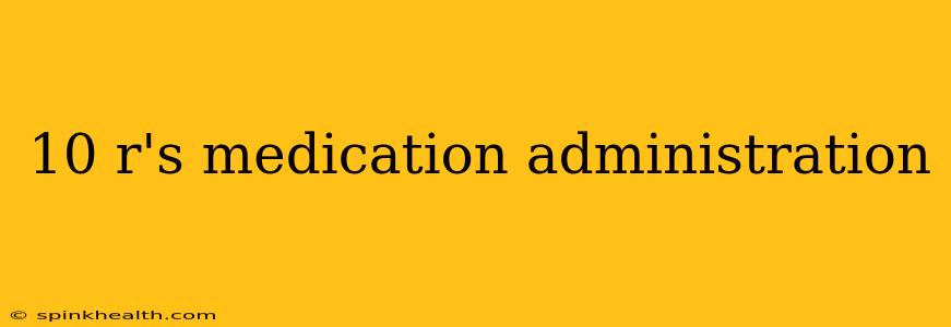 10 r's medication administration