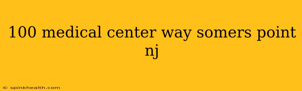 100 medical center way somers point nj