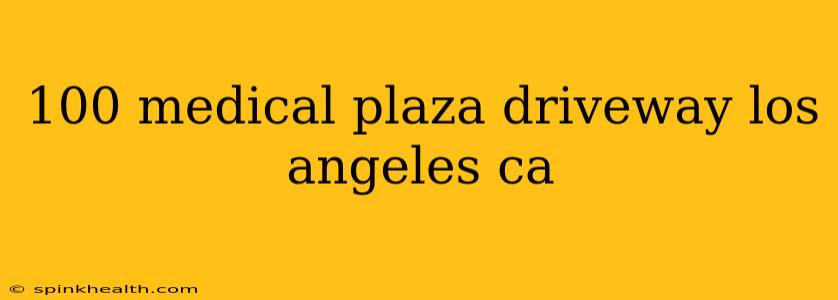 100 medical plaza driveway los angeles ca