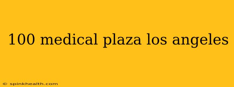 100 medical plaza los angeles