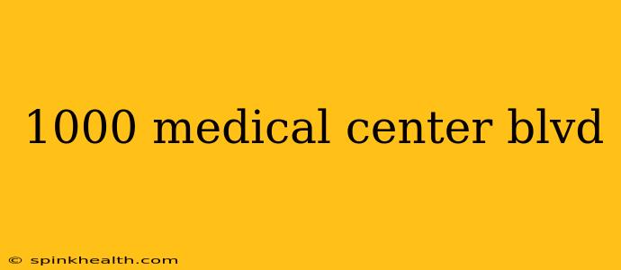 1000 medical center blvd