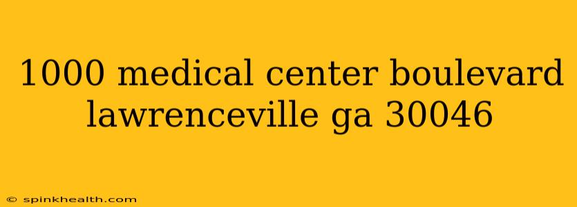 1000 medical center boulevard lawrenceville ga 30046