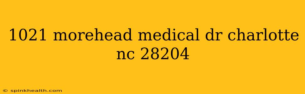1021 morehead medical dr charlotte nc 28204