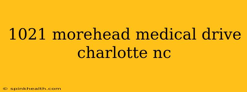 1021 morehead medical drive charlotte nc