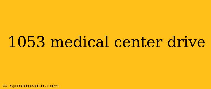 1053 medical center drive
