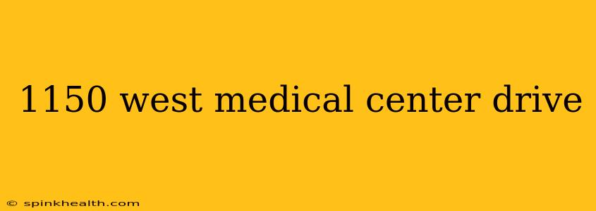 1150 west medical center drive