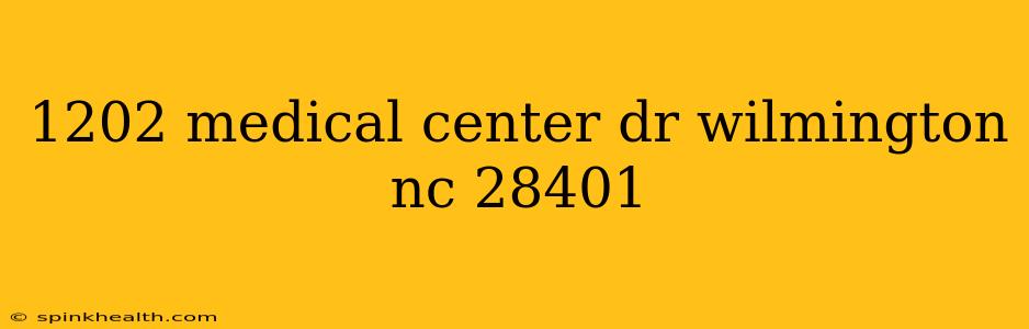 1202 medical center dr wilmington nc 28401