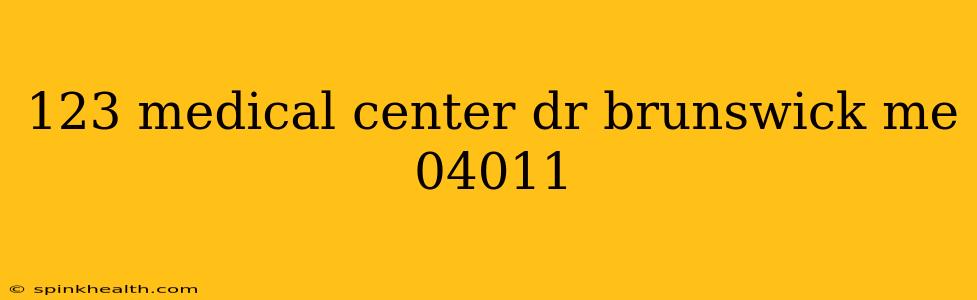 123 medical center dr brunswick me 04011