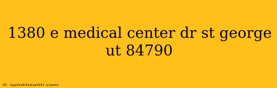 1380 e medical center dr st george ut 84790