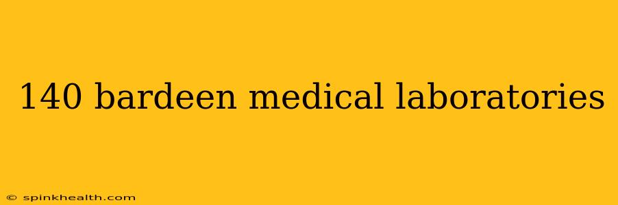 140 bardeen medical laboratories