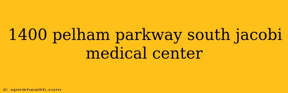 1400 pelham parkway south jacobi medical center