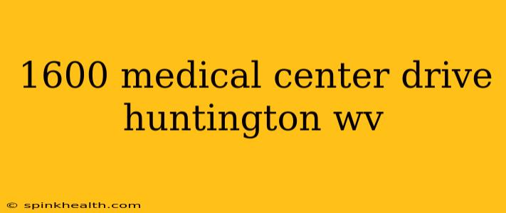 1600 medical center drive huntington wv