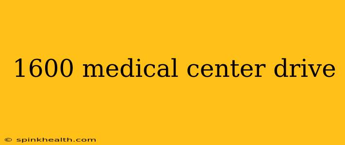 1600 medical center drive