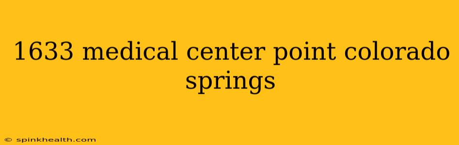 1633 medical center point colorado springs