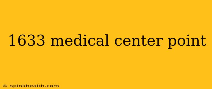 1633 medical center point
