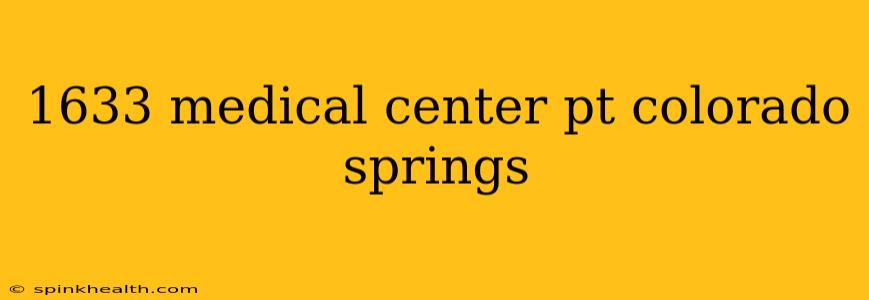 1633 medical center pt colorado springs