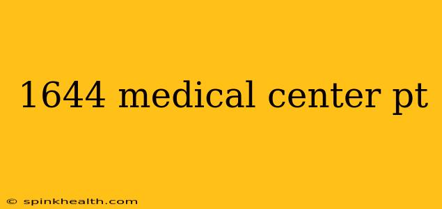 1644 medical center pt