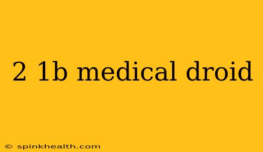 2 1b medical droid
