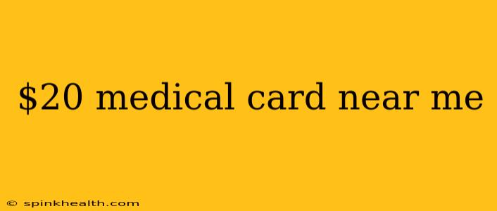 $20 medical card near me