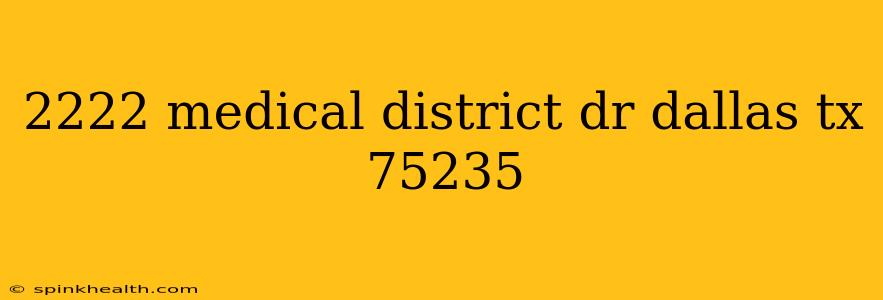 2222 medical district dr dallas tx 75235