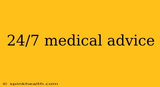 24/7 medical advice