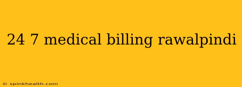24 7 medical billing rawalpindi