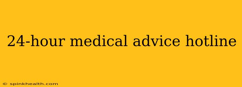24-hour medical advice hotline