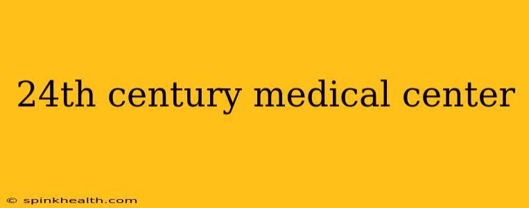24th century medical center