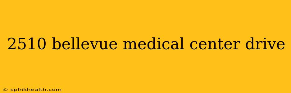 2510 bellevue medical center drive
