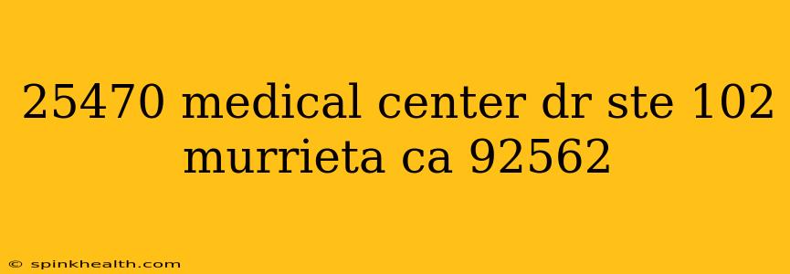 25470 medical center dr ste 102 murrieta ca 92562 25470 medical center dr ste 102 murrieta ca 92562