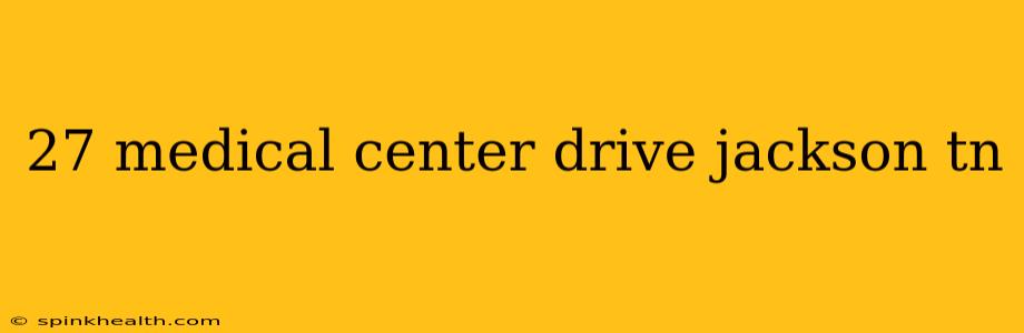 27 medical center drive jackson tn