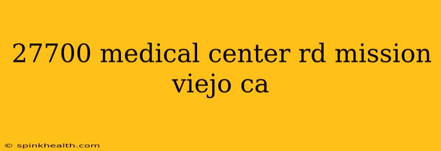 27700 medical center rd mission viejo ca