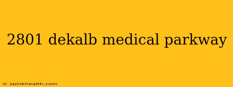 2801 dekalb medical parkway