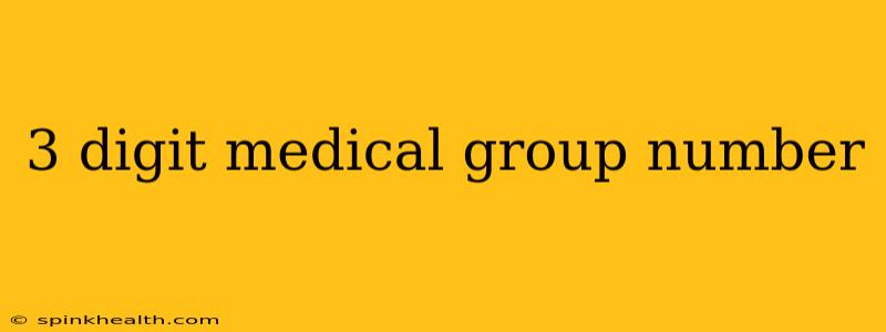 3 digit medical group number