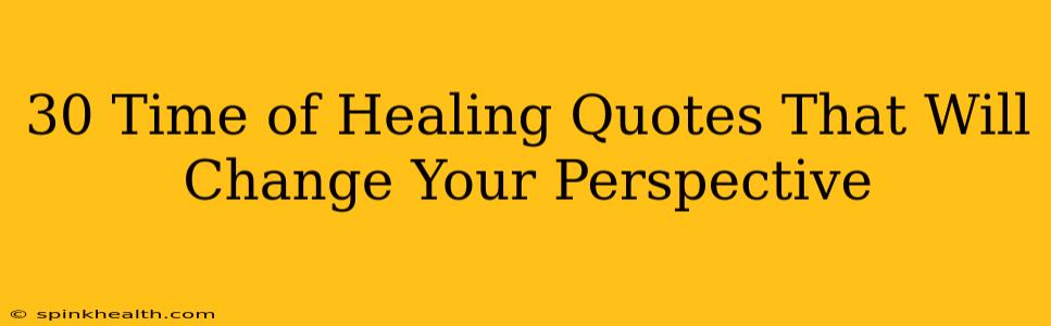 30 Time of Healing Quotes That Will Change Your Perspective