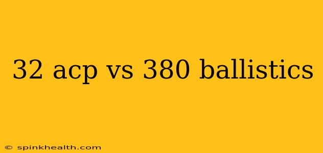 32 acp vs 380 ballistics