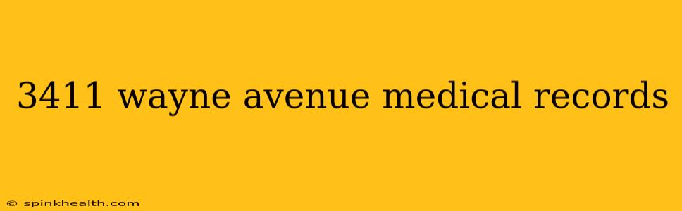3411 wayne avenue medical records