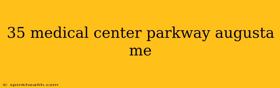 35 medical center parkway augusta me