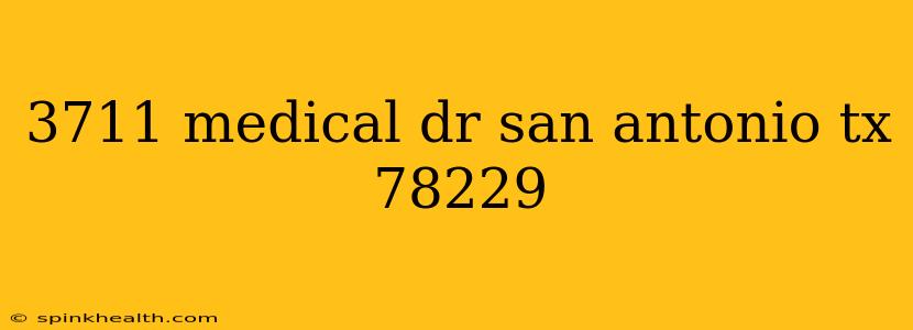 3711 medical dr san antonio tx 78229
