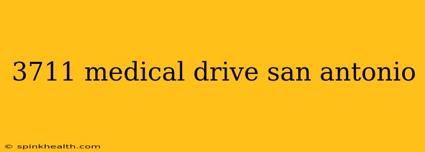 3711 medical drive san antonio