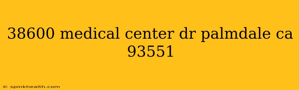 38600 medical center dr palmdale ca 93551