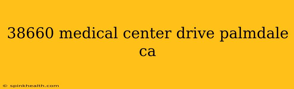 38660 medical center drive palmdale ca