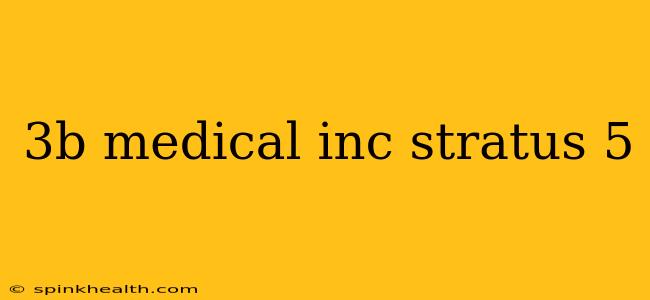 3b medical inc stratus 5